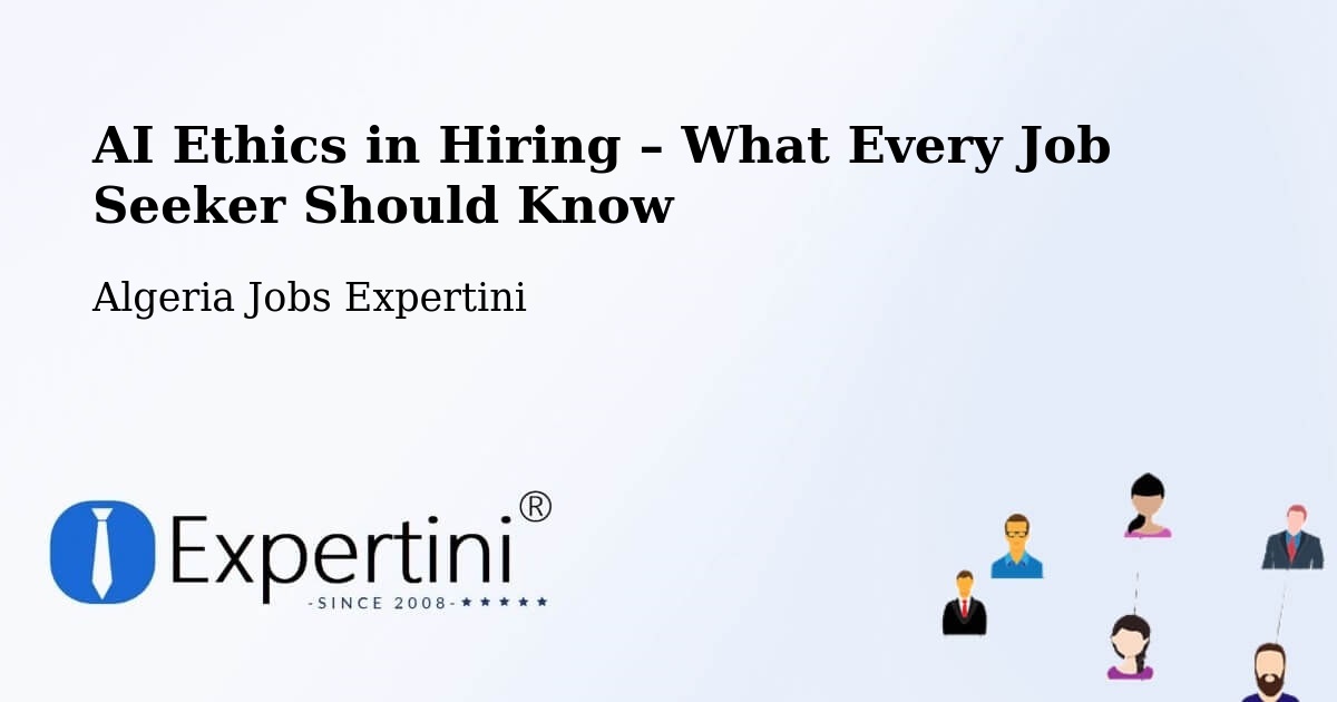 AI Ethics in Recruitment & Hiring – Ighram - Ighram, Algeria Jobs Expertini