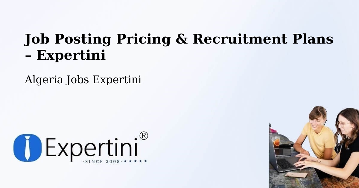 Job Posting Pricing & Recruitment Plans – Ighram - Ighram, Algeria Jobs Expertini