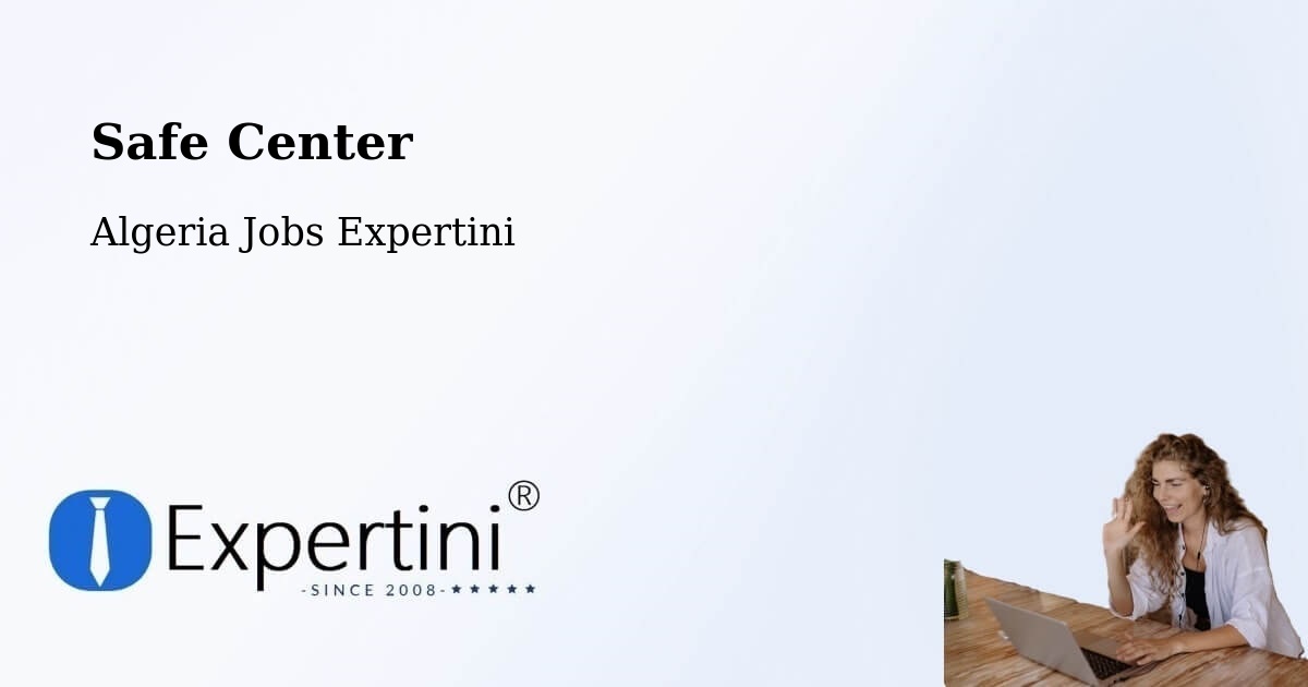 Safety Center – Ighram - Algeria Jobs Expertini